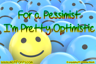 For a Pessimist I m Pretty Optimistic